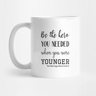 Be the hero you needed when you were younger - #breakingcodesilence Mug